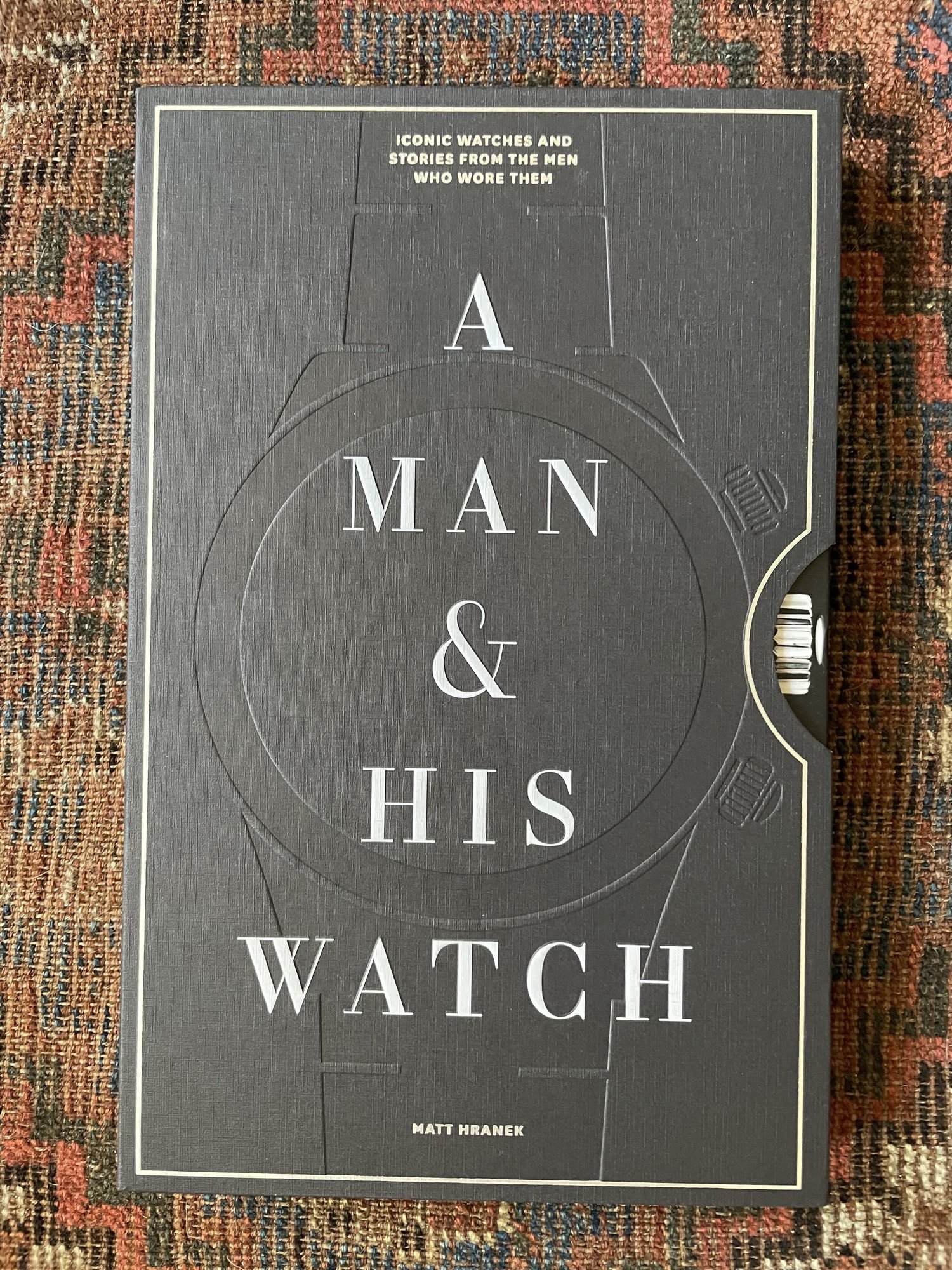 A Man & His Watch: Iconic Watches and Stories from the Men Who Wore Them