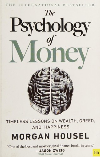 The Psychology of Money: Timeless Lessons on Wealth, Greed, and Happiness